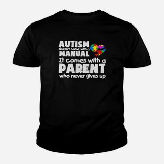 Autism Doesnt Come With A Manual It Comes With A Parent Who Never Gives Up Youth T-shirt - Monsterry