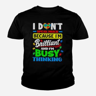 Autism I Dont Speak Much Because I Am Brilliant And I Am Busy Thinking Youth T-shirt - Monsterry
