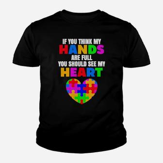 Autism If You Think My Hands Are Full You Should See My Heart Youth T-shirt - Monsterry UK