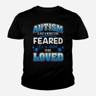Autism Is Not A Word To Be Feared Is A Child To Be Loved Youth T-shirt - Monsterry AU