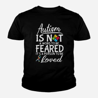 Autism Is Not A Word To Be Feared It Is A Person To Be Loved Youth T-shirt - Monsterry AU