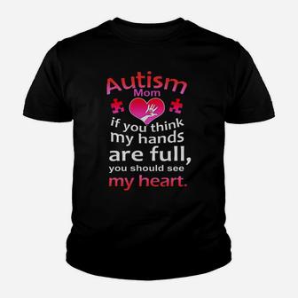 Autism Mom If You Think My Hands Are Full You Should See My Heart Youth T-shirt - Monsterry UK
