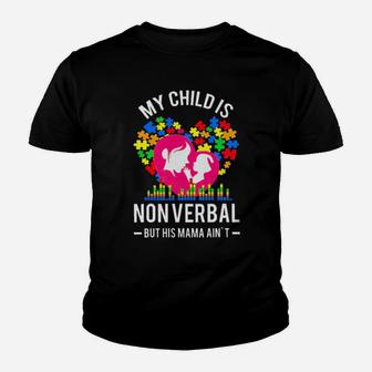 Autism My Child Is Non Verbal But His Mama Aint Youth T-shirt - Monsterry UK