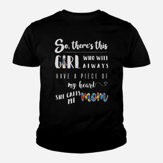 Autism So There's This Girl Who Will Always Have A Piece Of My Heart She Calls Me Mom Youth T-shirt - Monsterry UK