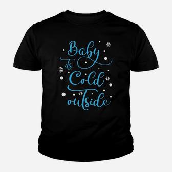 Baby Its Cold Outside Winter Holiday Christmas Xmas Gift Youth T-shirt | Crazezy