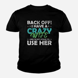 Back Off I Have A Crazy Wife And Im Not Afraid Youth T-shirt | Crazezy DE
