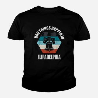 Bad Things Happen In Flipadelphia Youth T-shirt | Crazezy CA