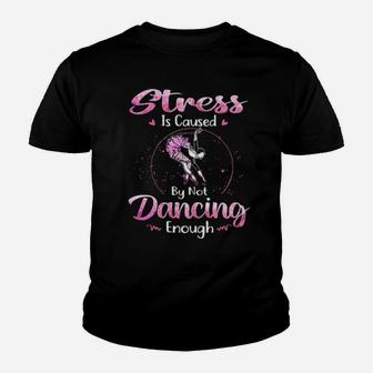 Ballet Dancer Stress Is Caused By Not Dancing Enough Youth T-shirt - Monsterry