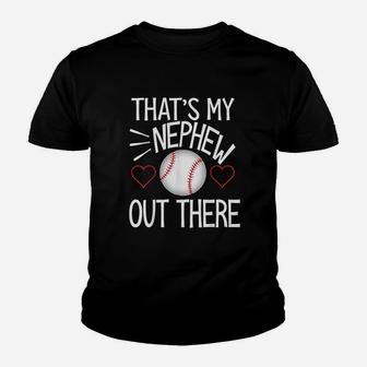 Baseball That Is My Nephew Out There Youth T-shirt | Crazezy AU