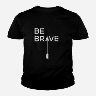 Be Brave Inspirational Quote Youth T-shirt | Crazezy AU