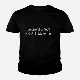 Be Careful Or You Will End Up In My Sermon Youth T-shirt | Crazezy DE