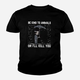 Be Kind To Animals Or I Will Kill You Youth T-shirt | Crazezy AU