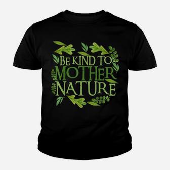 Be Kind To Mother Earth Day Funny Quote Nature Gift Youth T-shirt | Crazezy