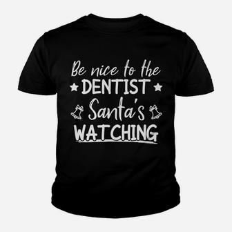 Be Nice To The Dentist Santa's Watching Funny Christmas Youth T-shirt | Crazezy AU