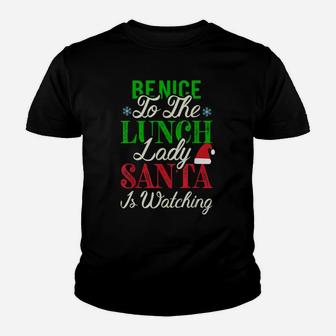 Be Nice To The Lunch Lady Santa Is Watching Christmas Youth T-shirt | Crazezy