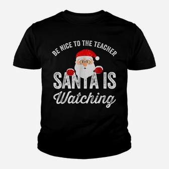Be Nice To The Teacher Santa Is Watching Youth T-shirt | Crazezy