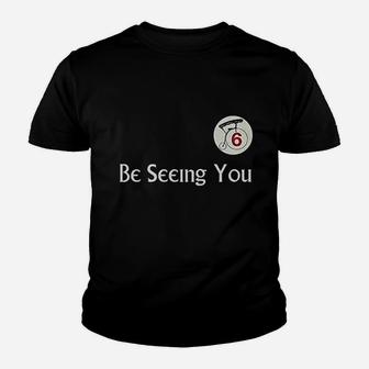 Be Seeing You Number 6 Youth T-shirt | Crazezy