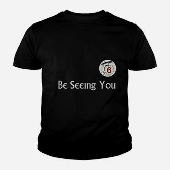 Be Seeing You Number 6 Youth T-shirt | Crazezy AU
