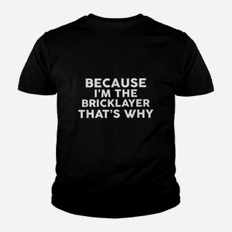 Because I Am The Bricklayer That Is Why Youth T-shirt | Crazezy DE