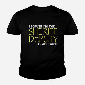 Because I Am The Sheriff Deputy That Is Why Youth T-shirt | Crazezy DE