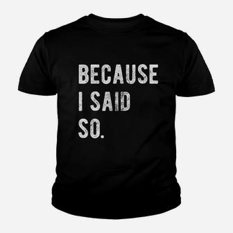 Because I Said So Youth T-shirt | Crazezy