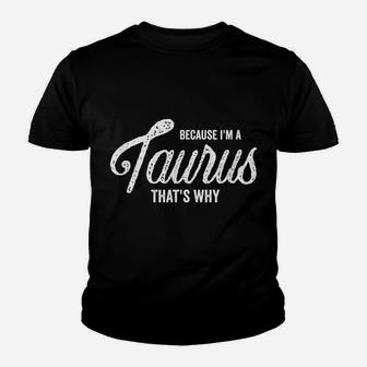 Because I'm A Taurus Zodiac Sign Taurus Birthday Gift Youth T-shirt | Crazezy AU