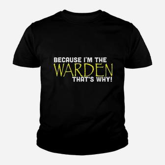 Because Im The Warden Thats Why Funny Youth T-shirt | Crazezy UK