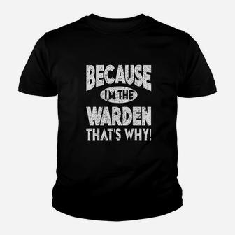 Because Im The Warden Thats Why Youth T-shirt | Crazezy