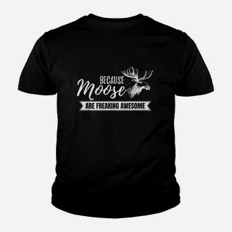 Because Moose Are Freaking Awesome Youth T-shirt | Crazezy UK
