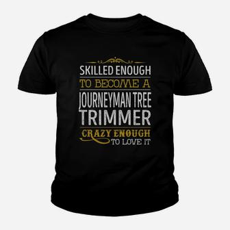 Become A Journeyman Tree Trimmer Crazy Enough Job Title Shirts Youth T-shirt - Thegiftio UK