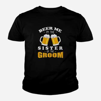Beer Me I Am The Sister Of The Groom Youth T-shirt | Crazezy UK