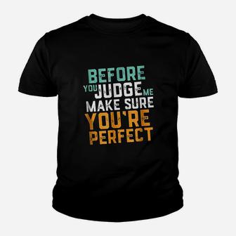 Before You Judge Me Make Sure You Are Perfect Youth T-shirt | Crazezy CA
