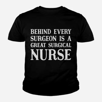 Behind Every Surgeon Is A Great Surgical Nurse Funny Gift Youth T-shirt | Crazezy