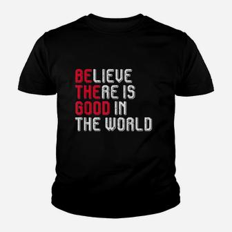 Believe There Is Good In The World Youth T-shirt | Crazezy