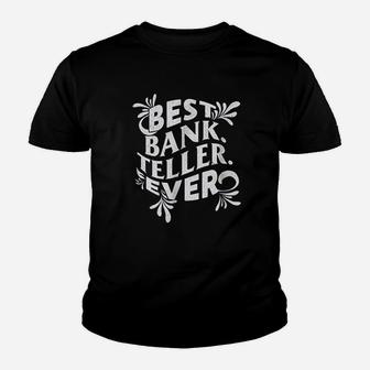 Best Bank Teller Gift Ever Banking Bankers Youth T-shirt | Crazezy
