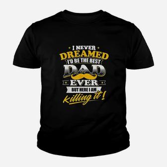 Best Dad Ever Gift Never Dreamed I Would Be The Best Dad Ever Youth T-shirt
