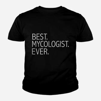Best Mycologist Ever Funny Mycology Graduate Student Youth T-shirt | Crazezy