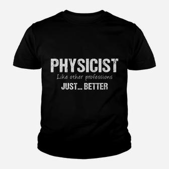 Best Physicist Like Other Professions Just Better Funny Youth T-shirt | Crazezy UK