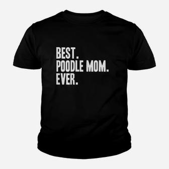 Best Poodle Mom Ever Funny Pet Dog Youth T-shirt | Crazezy UK