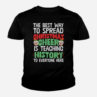 Best Way To Spread Xmas Cheer Is Teaching History Humor Gift Sweatshirt Youth T-shirt | Crazezy