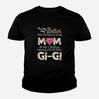 Better Than Having You As My Mom Is My Children Gi Gi Youth T-shirt - Monsterry AU