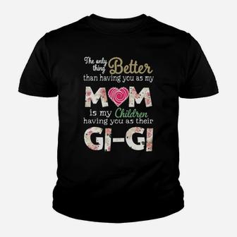 Better Than Having You As My Mom Is My Children Gi Gi Youth T-shirt - Monsterry CA