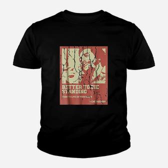 Better To Die Standing Youth T-shirt | Crazezy