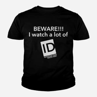 Beware I Watch A Lot Of Id Youth T-shirt - Monsterry DE