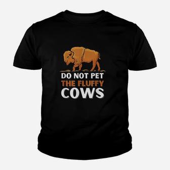 Bison Do Not Pet The Fluffy Cows Youth T-shirt | Crazezy