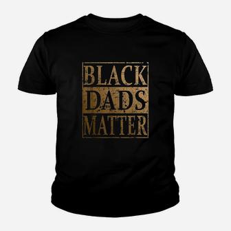 Black Dads Matter Father Day Gift For Black Men Youth T-shirt | Crazezy UK