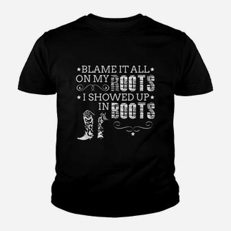 Blame It All On My Roots I Showed Up In Boots Gift Youth T-shirt | Crazezy