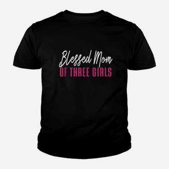 Blessed Mom Of Three Girls Mother Daughter Gift Youth T-shirt | Crazezy