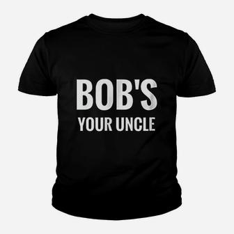 Bobs Your Uncle Youth T-shirt | Crazezy UK