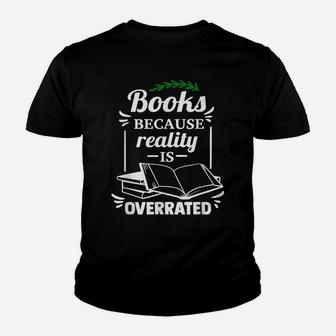 Books Because Reality Is Overrated - Reading Lovers Gift Youth T-shirt | Crazezy UK
